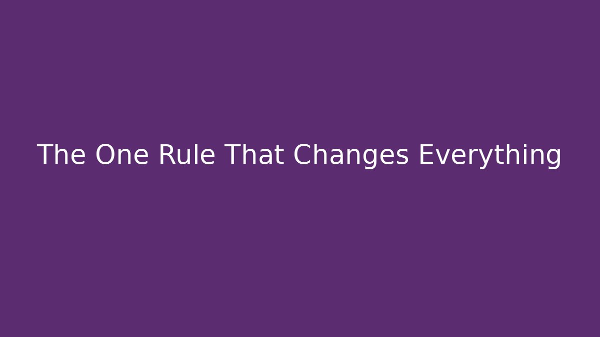 The One Rule That Changes Everything