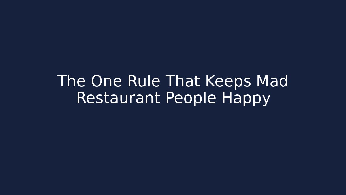 The One Rule That Keeps Mad Restaurant People Happy