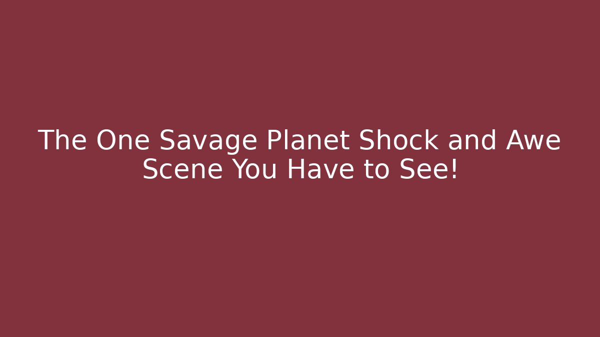 The One Savage Planet Shock and Awe Scene You Have to See!