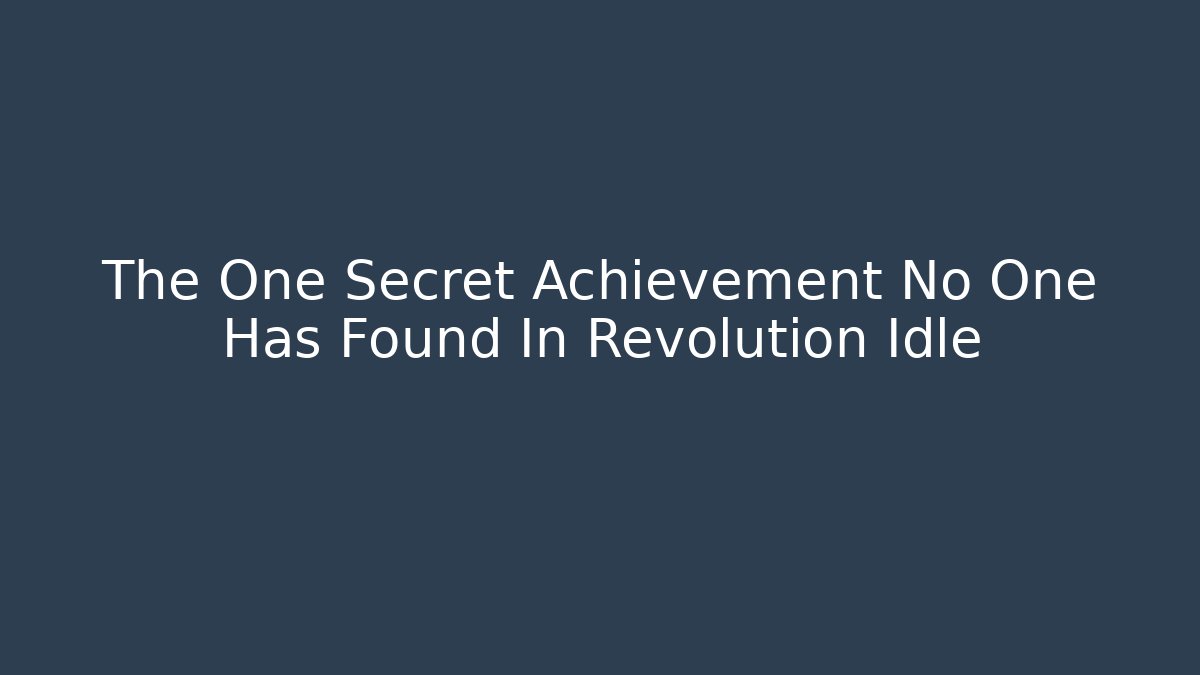 The One Secret Achievement No One Has Found In Revolution Idle