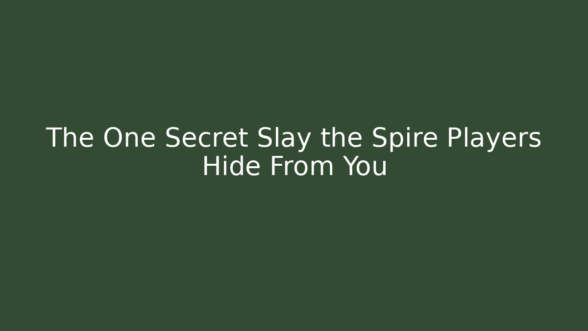 The One Secret Slay the Spire Players Hide From You