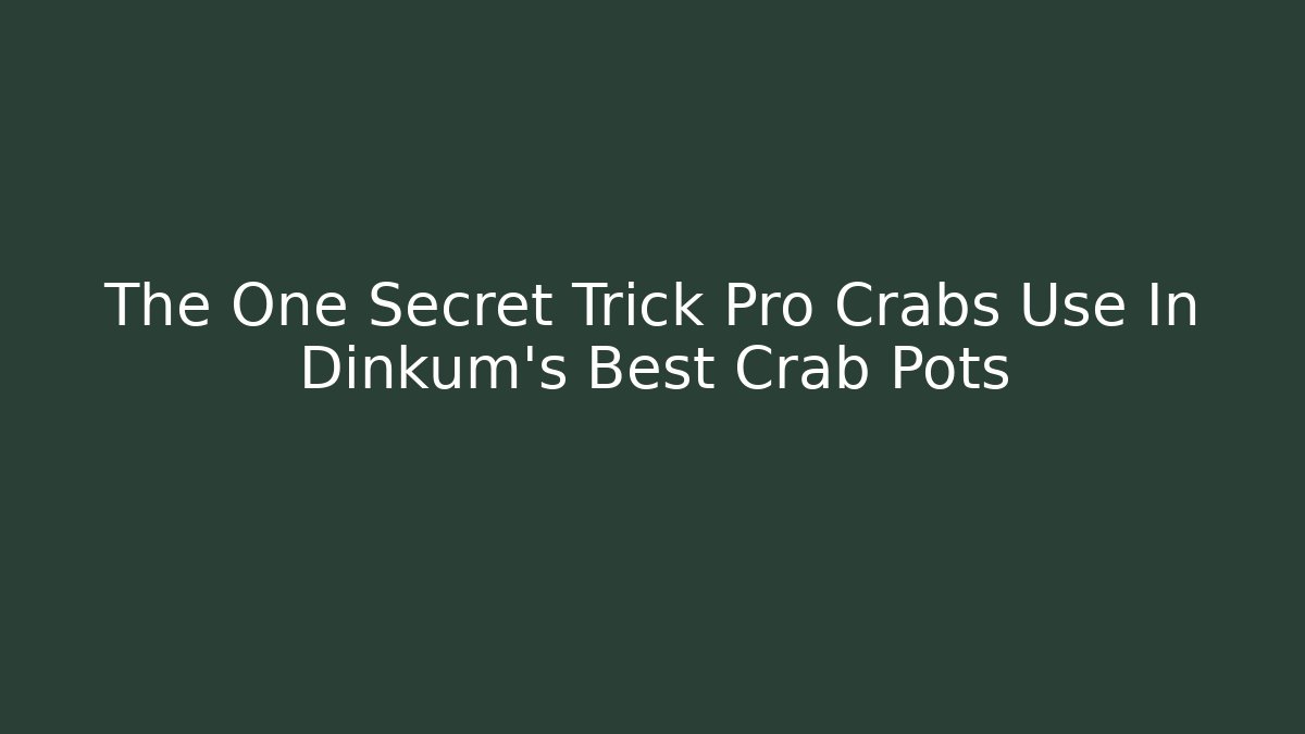 The One Secret Trick Pro Crabs Use In Dinkum's Best Crab Pots