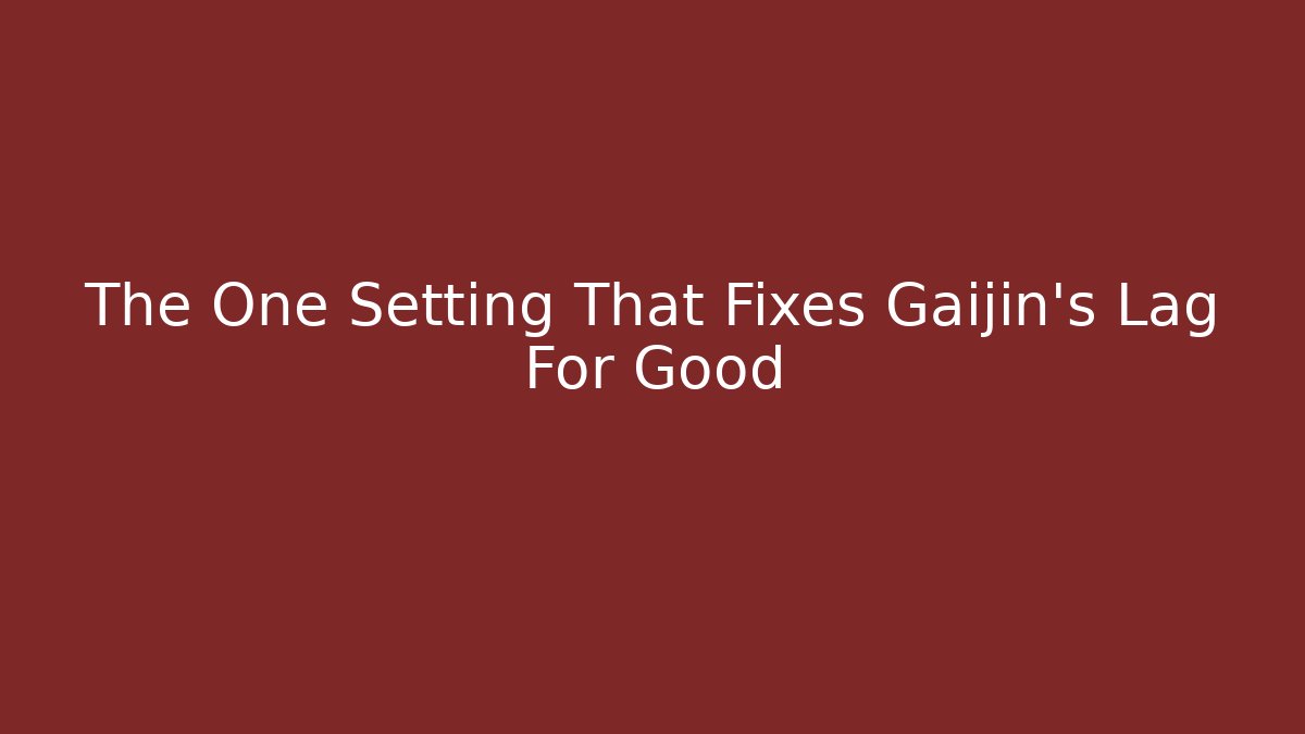 The One Setting That Fixes Gaijin's Lag For Good