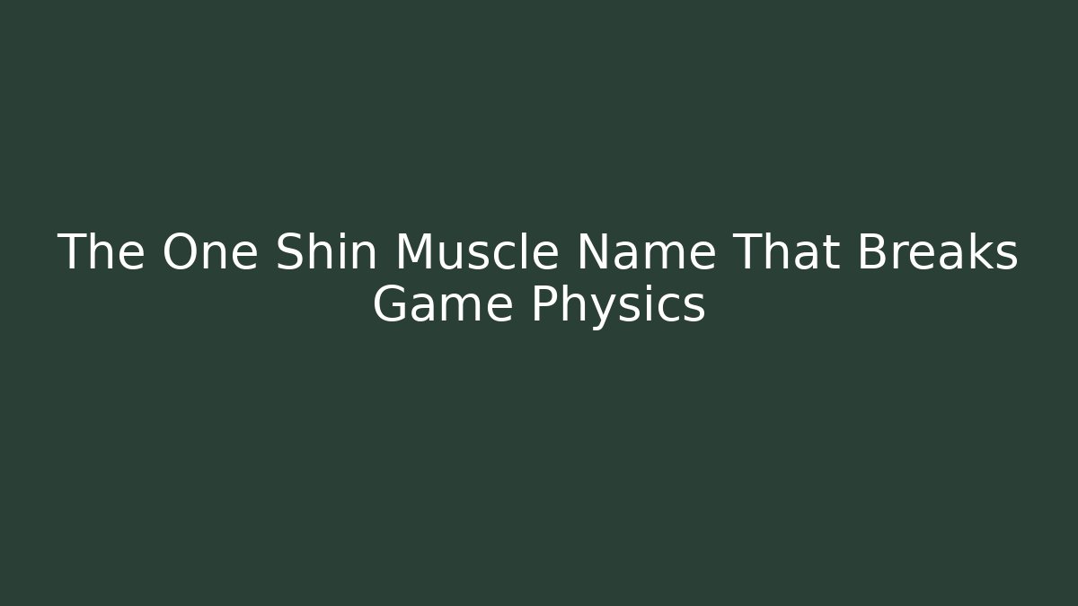 The One Shin Muscle Name That Breaks Game Physics