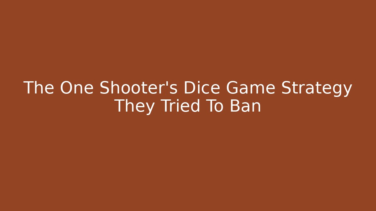 The One Shooter's Dice Game Strategy They Tried To Ban