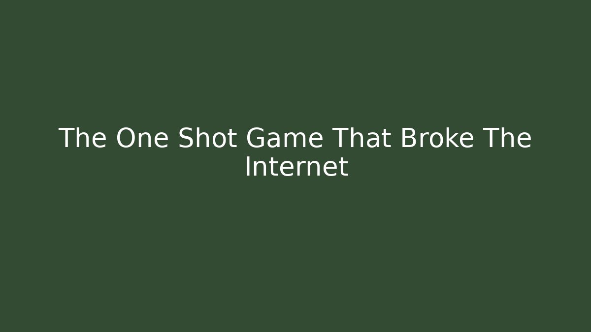 The One Shot Game That Broke The Internet