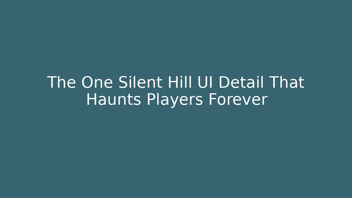 The One Silent Hill UI Detail That Haunts Players Forever - Vintage E-Juice