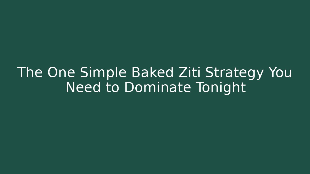 The One Simple Baked Ziti Strategy You Need to Dominate Tonight