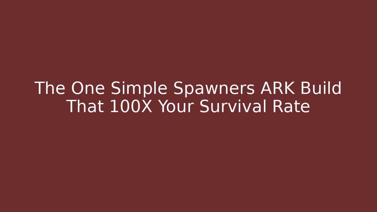 The One Simple Spawners ARK Build That 100X Your Survival Rate