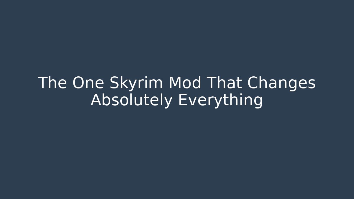 The One Skyrim Mod That Changes Absolutely Everything - Vintage E-Juice