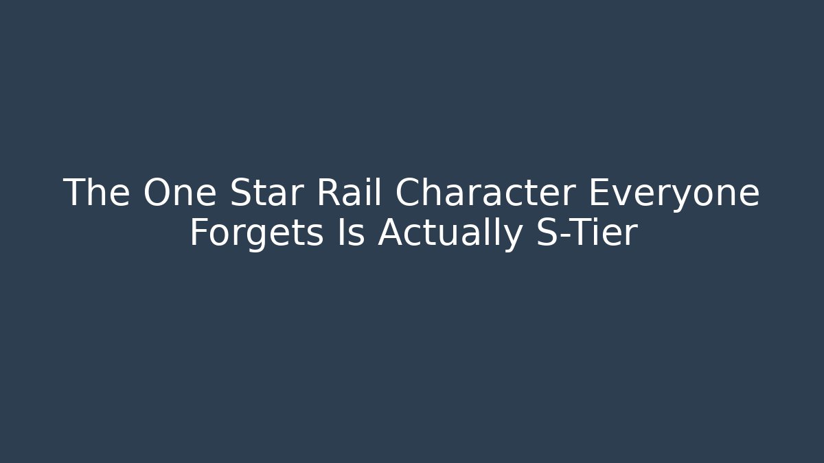 The One Star Rail Character Everyone Forgets Is Actually S-Tier