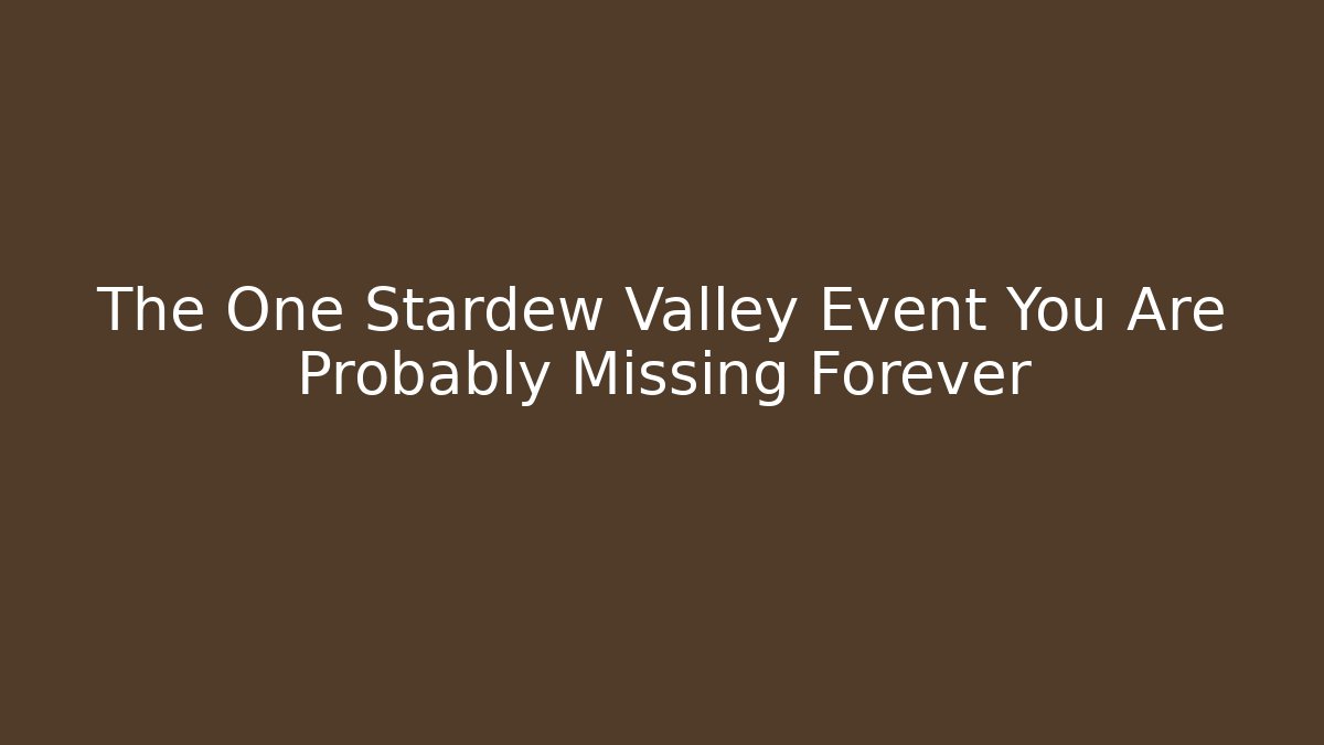 The One Stardew Valley Event You Are Probably Missing Forever - Vintage E-Juice