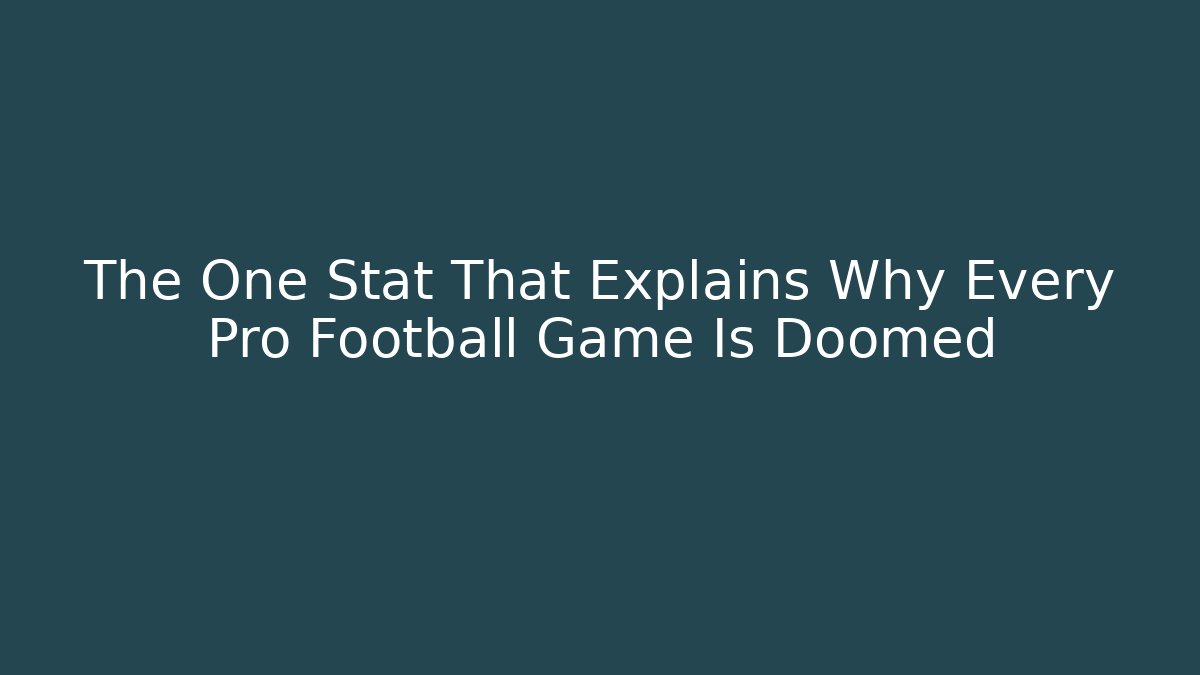 The One Stat That Explains Why Every Pro Football Game Is Doomed
