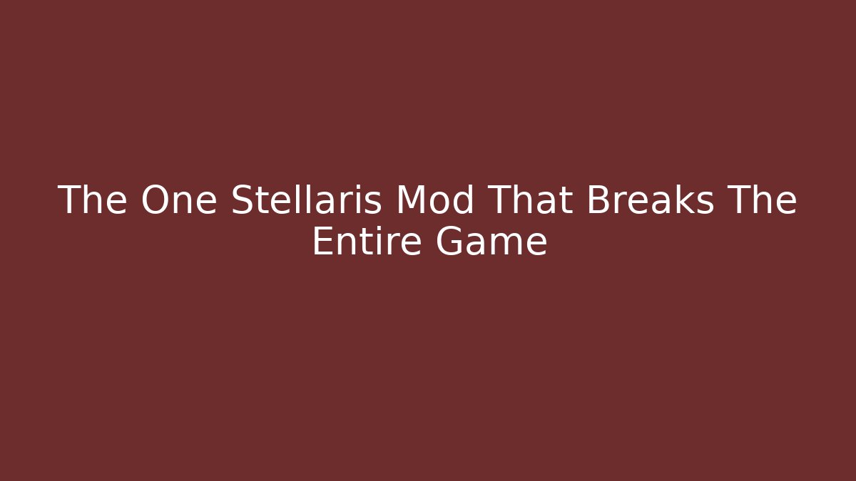 The One Stellaris Mod That Breaks The Entire Game