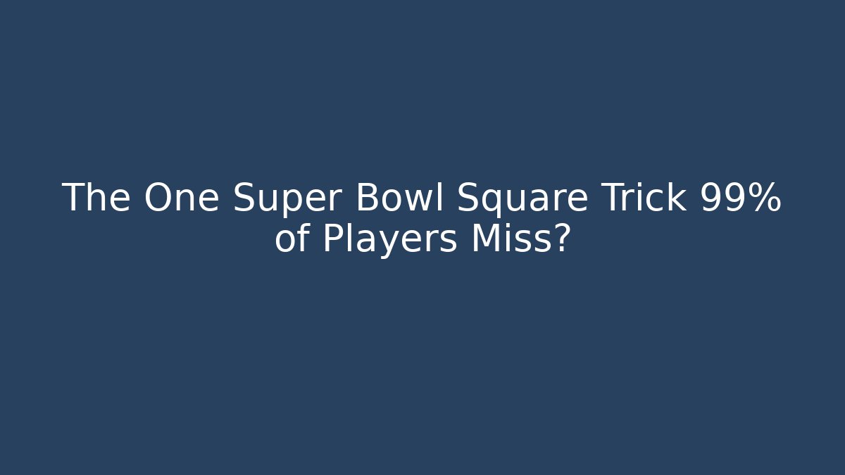 The One Super Bowl Square Trick 99% of Players Miss?