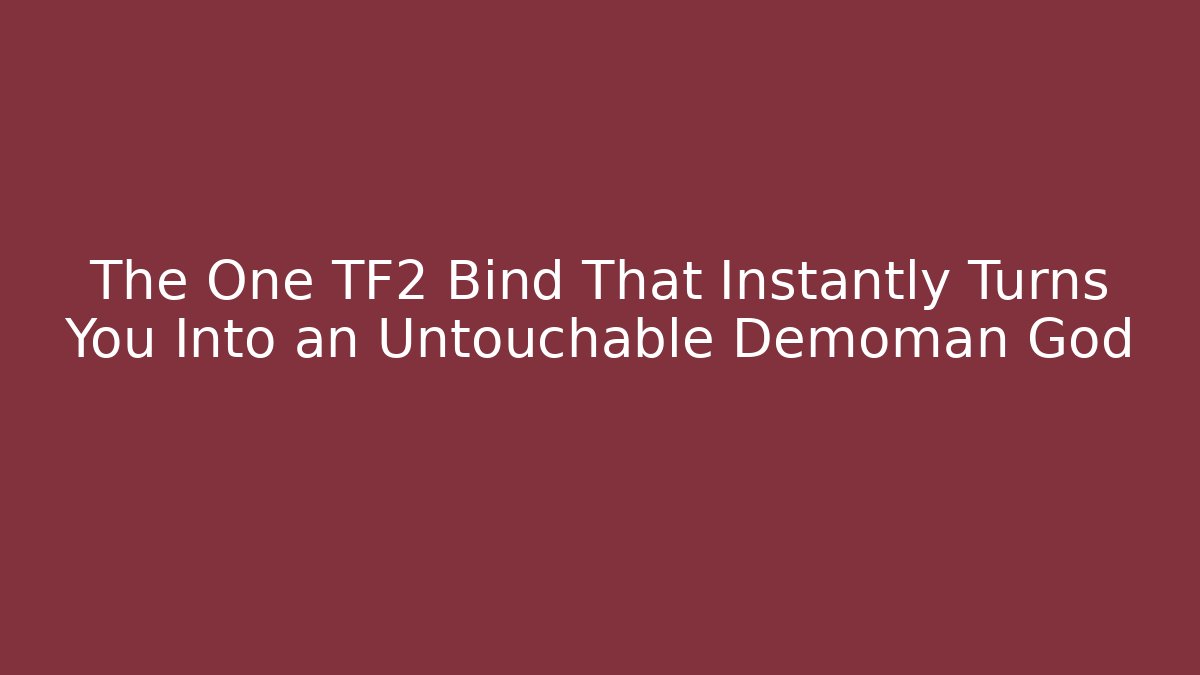 The One TF2 Bind That Instantly Turns You Into an Untouchable Demoman God