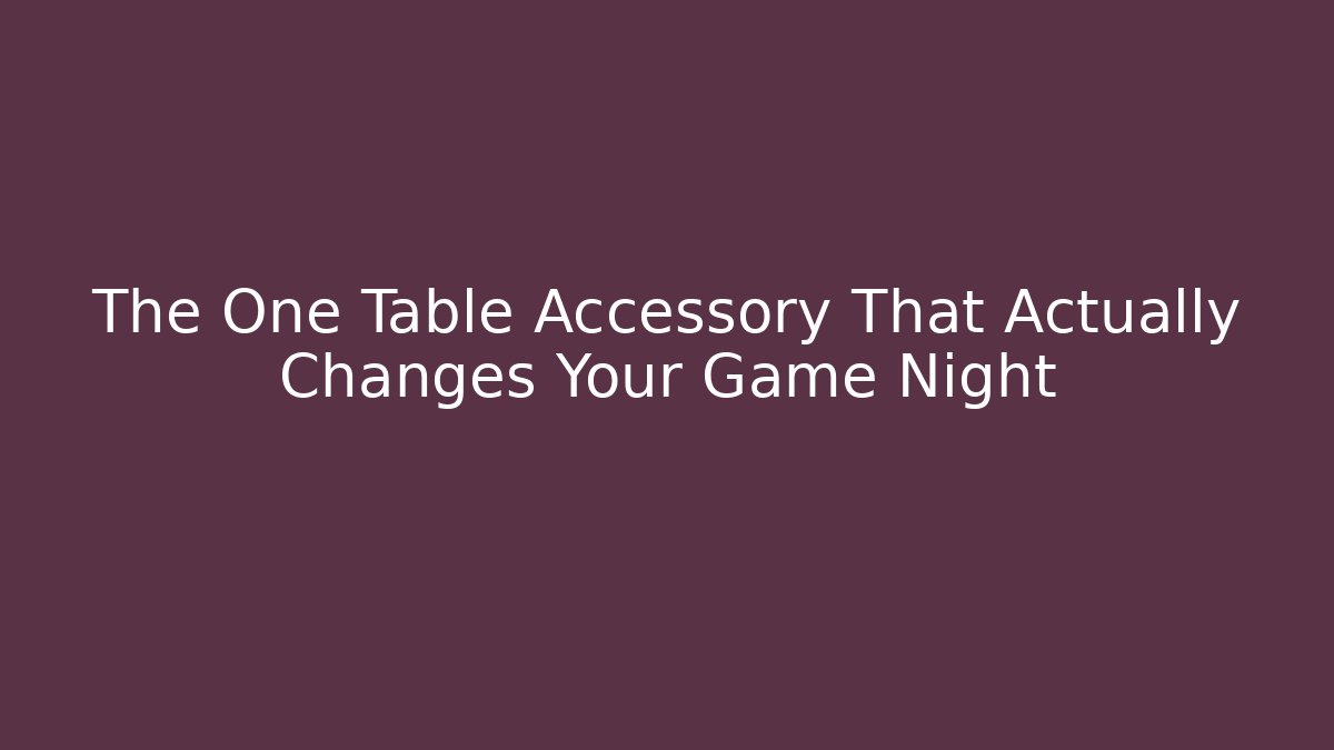 The One Table Accessory That Actually Changes Your Game Night