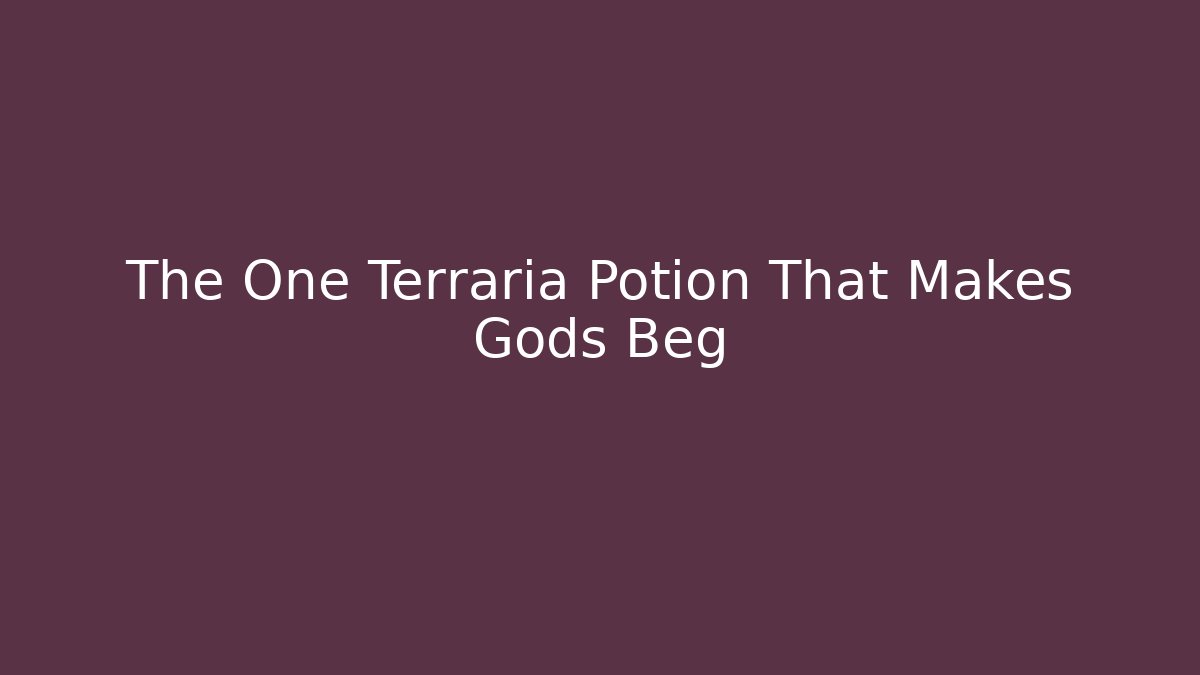 The One Terraria Potion That Makes Gods Beg