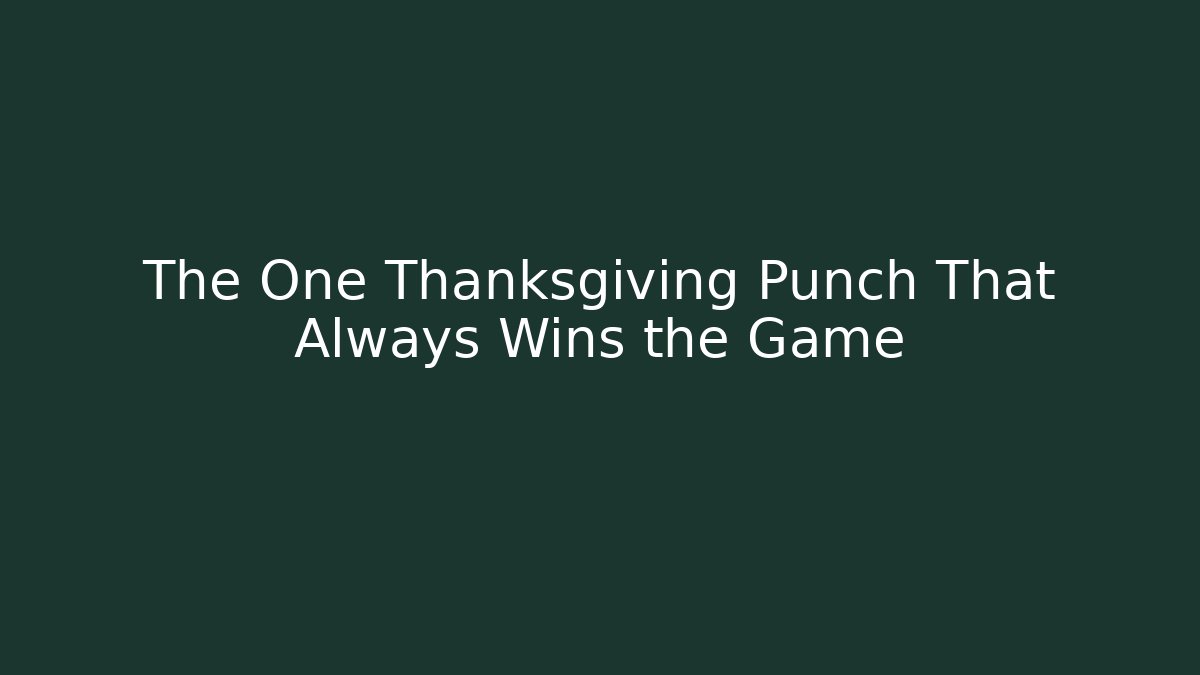 The One Thanksgiving Punch That Always Wins the Game