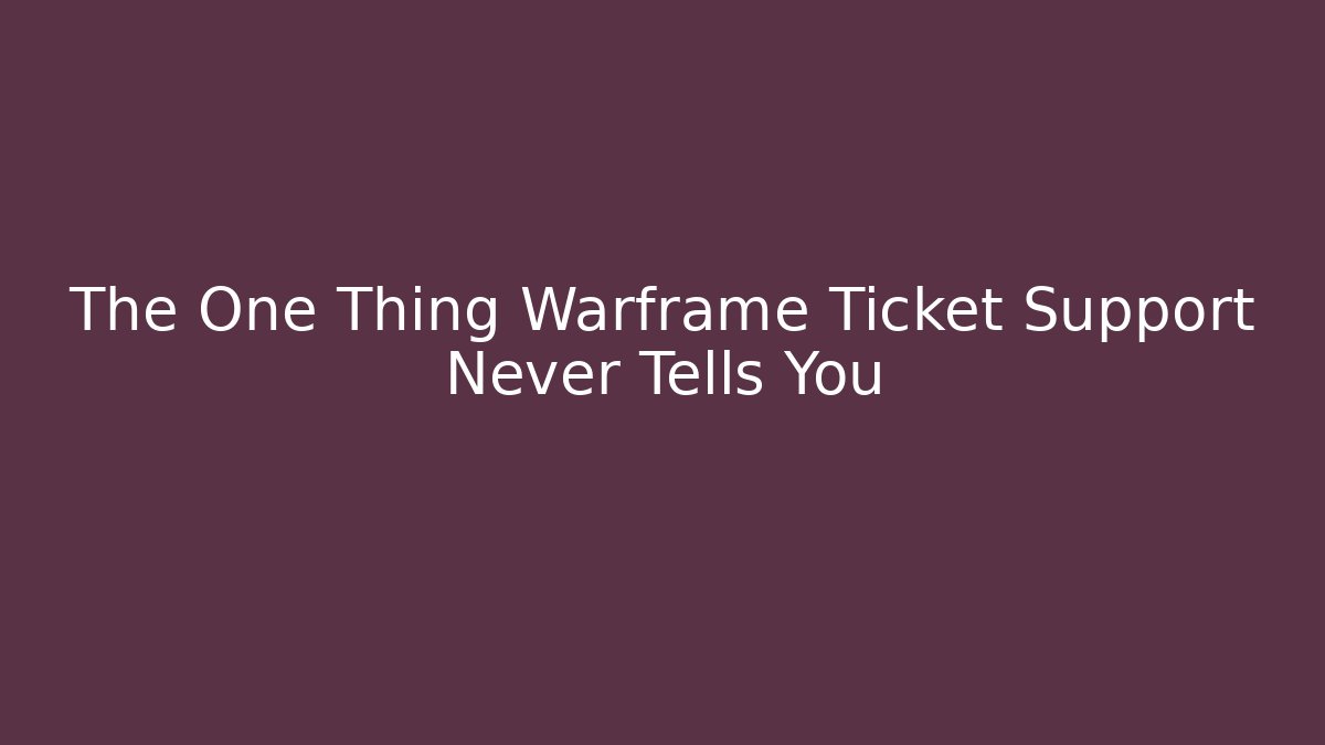 The One Thing Warframe Ticket Support Never Tells You - Vintage E-Juice