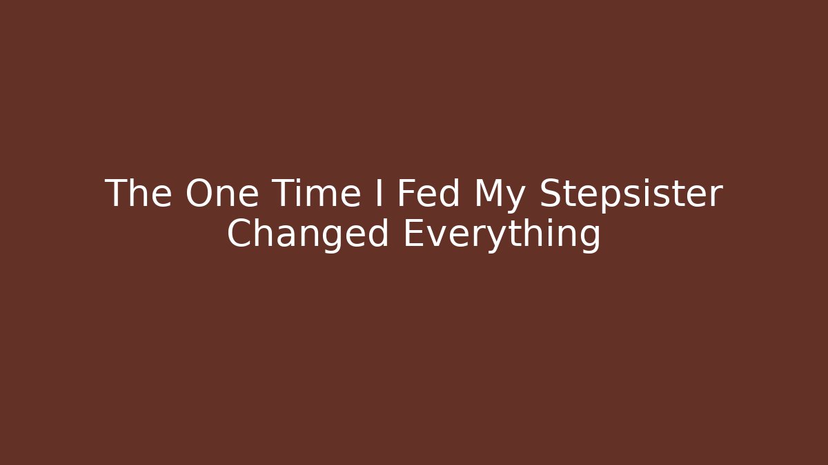 The One Time I Fed My Stepsister Changed Everything - Vintage E-Juice