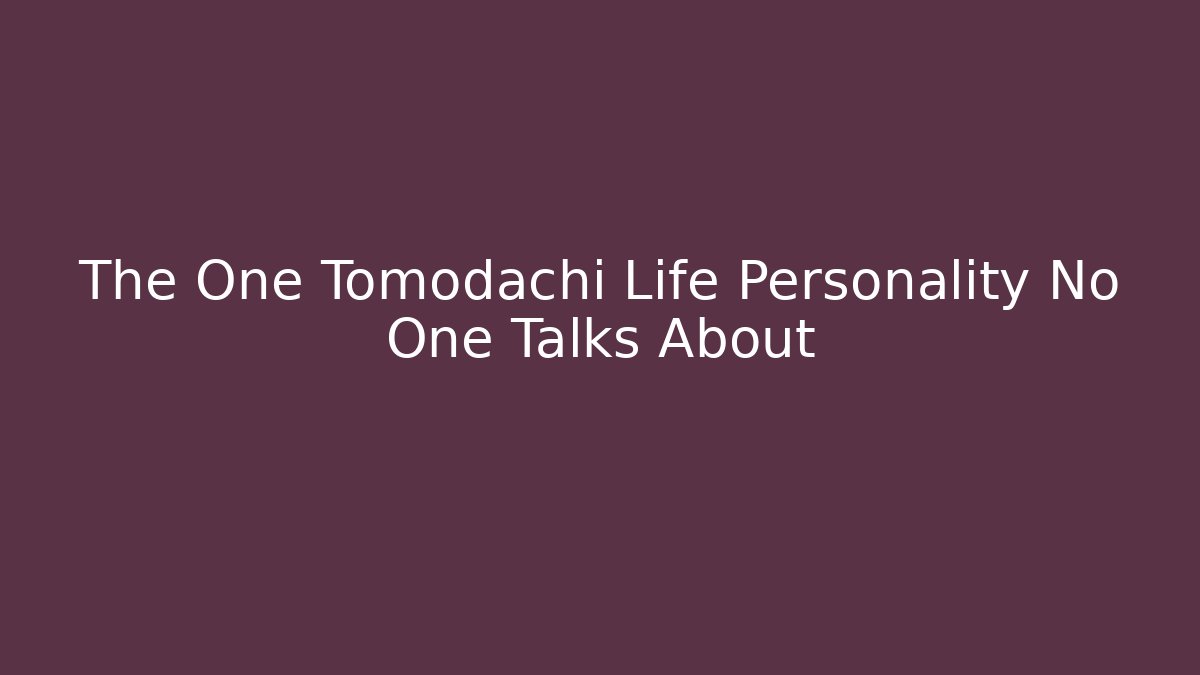 The One Tomodachi Life Personality No One Talks About