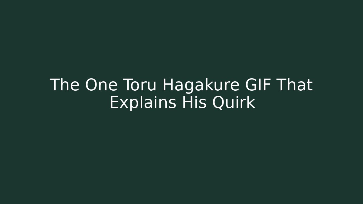 The One Toru Hagakure GIF That Explains His Quirk