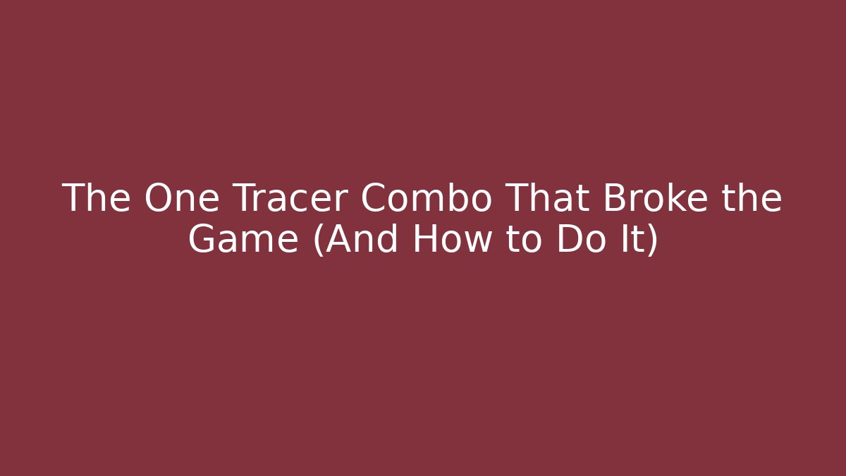 The One Tracer Combo That Broke the Game (And How to Do It)