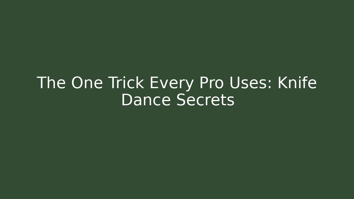 The One Trick Every Pro Uses: Knife Dance Secrets