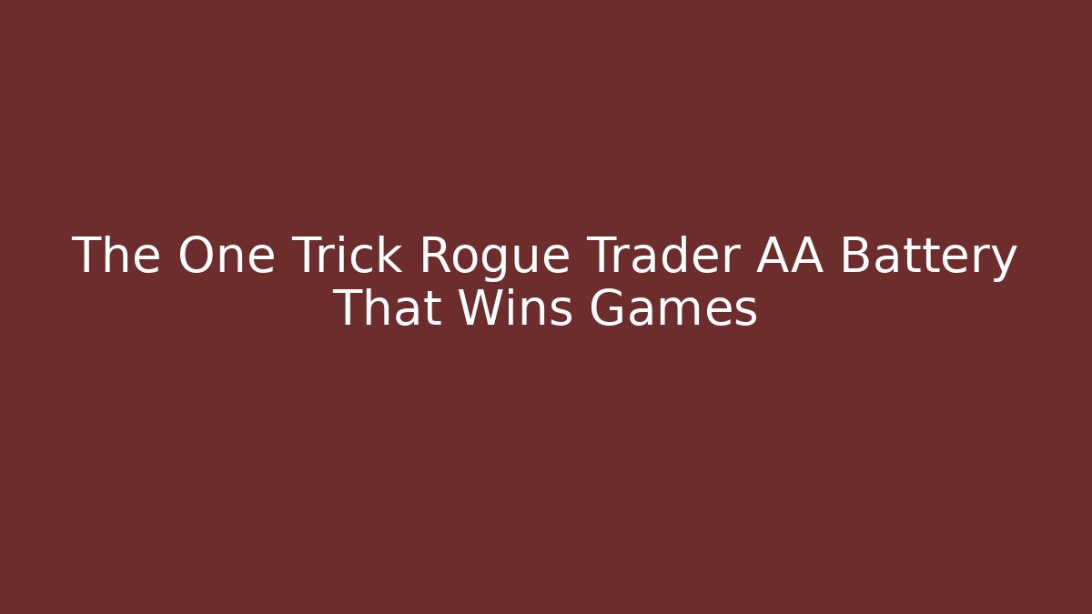 The One Trick Rogue Trader AA Battery That Wins Games - Vintage E-Juice
