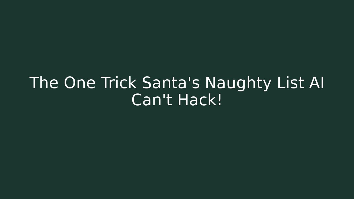 The One Trick Santa’s Naughty List AI Can’t Hack!