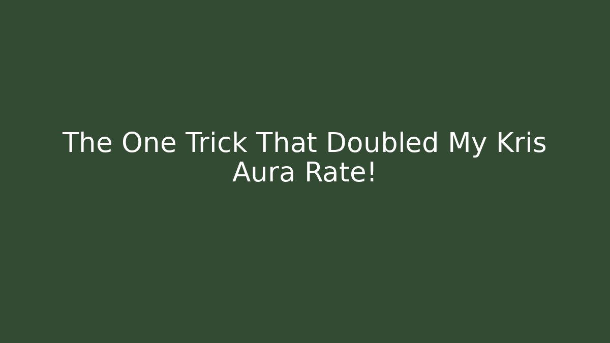 The One Trick That Doubled My Kris Aura Rate!