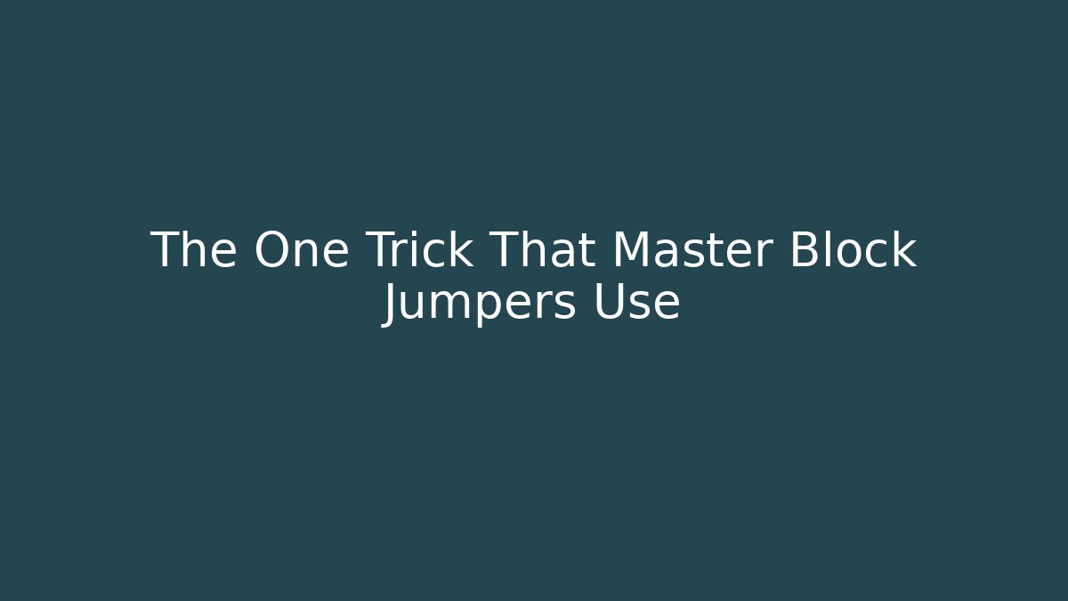 The One Trick That Master Block Jumpers Use