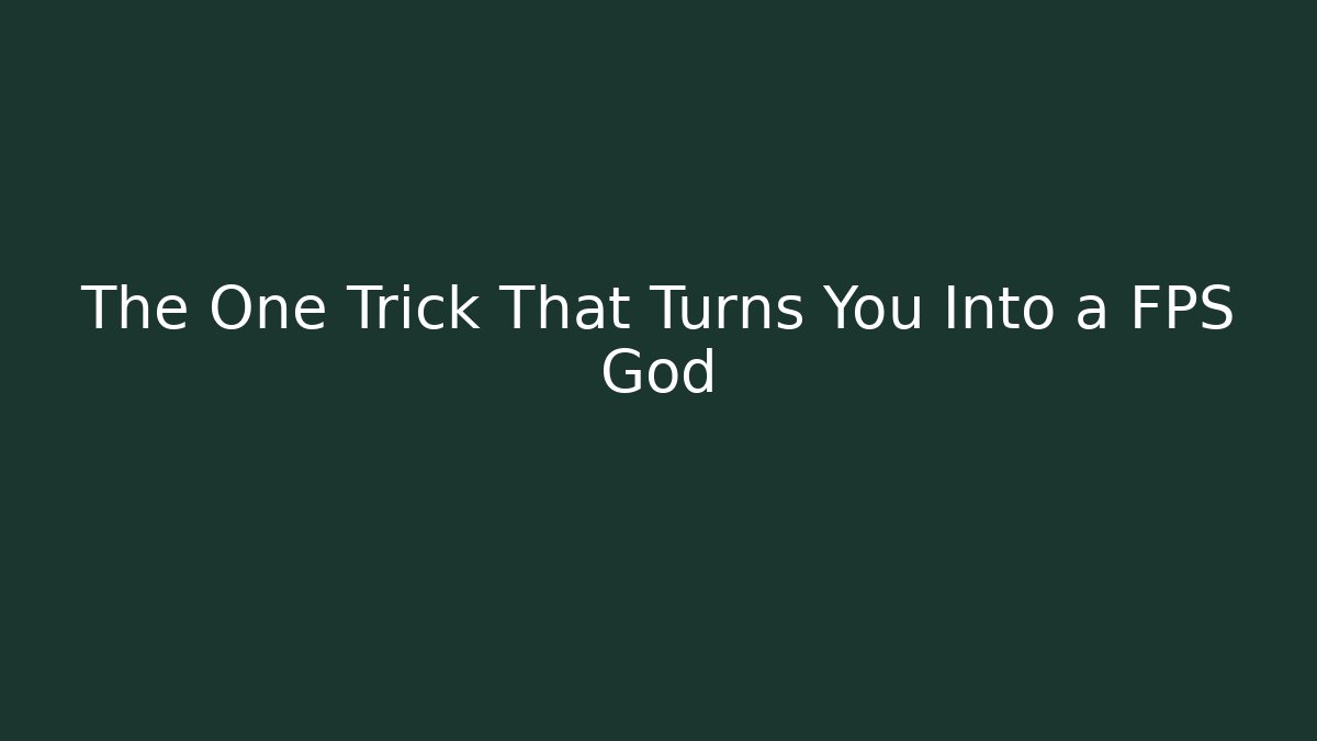 The One Trick That Turns You Into a FPS God