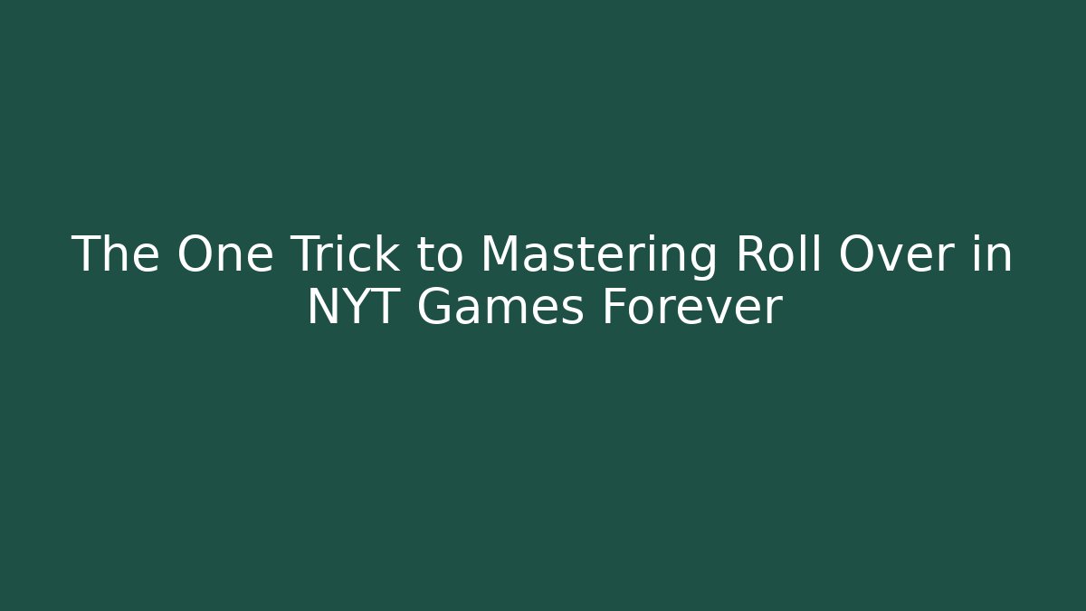 The One Trick to Mastering Roll Over in NYT Games Forever