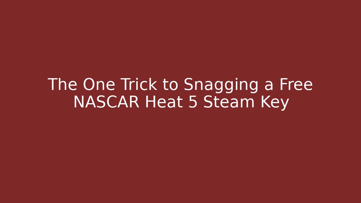 The One Trick to Snagging a Free NASCAR Heat 5 Steam Key