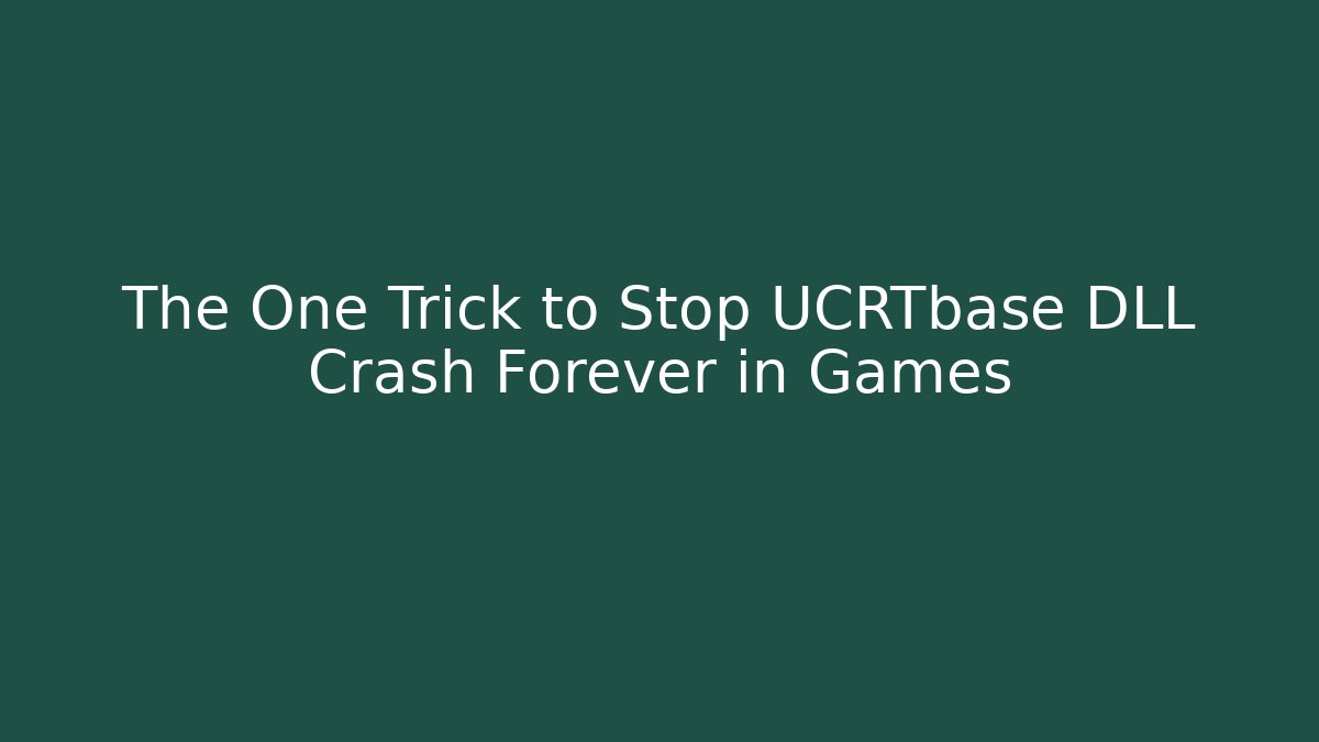 The One Trick to Stop UCRTbase DLL Crash Forever in Games