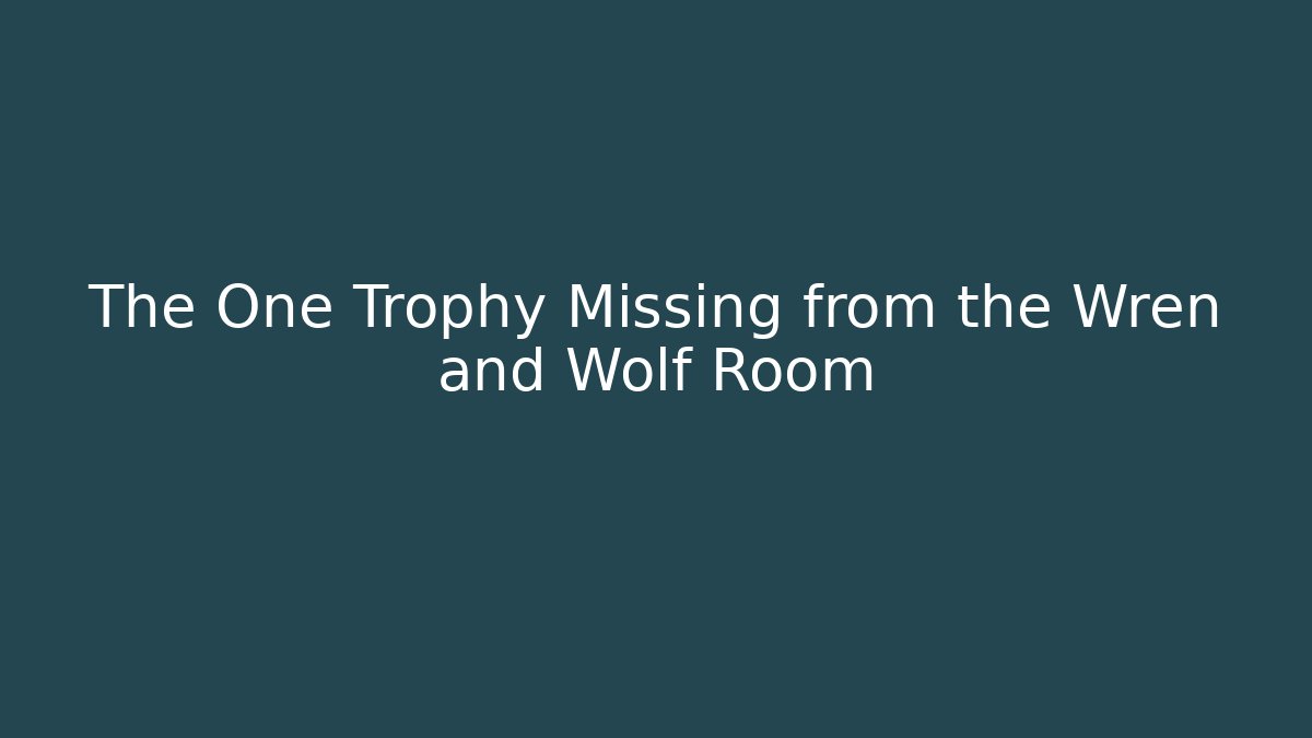 The One Trophy Missing from the Wren and Wolf Room - Vintage E-Juice