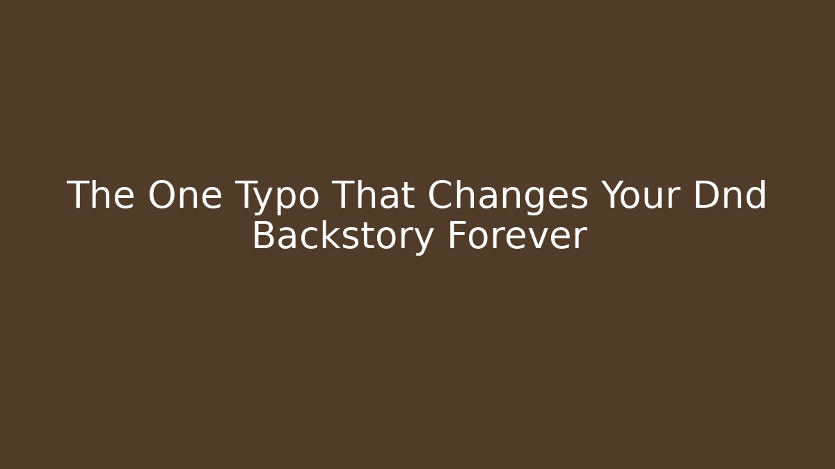 The One Typo That Changes Your Dnd Backstory Forever