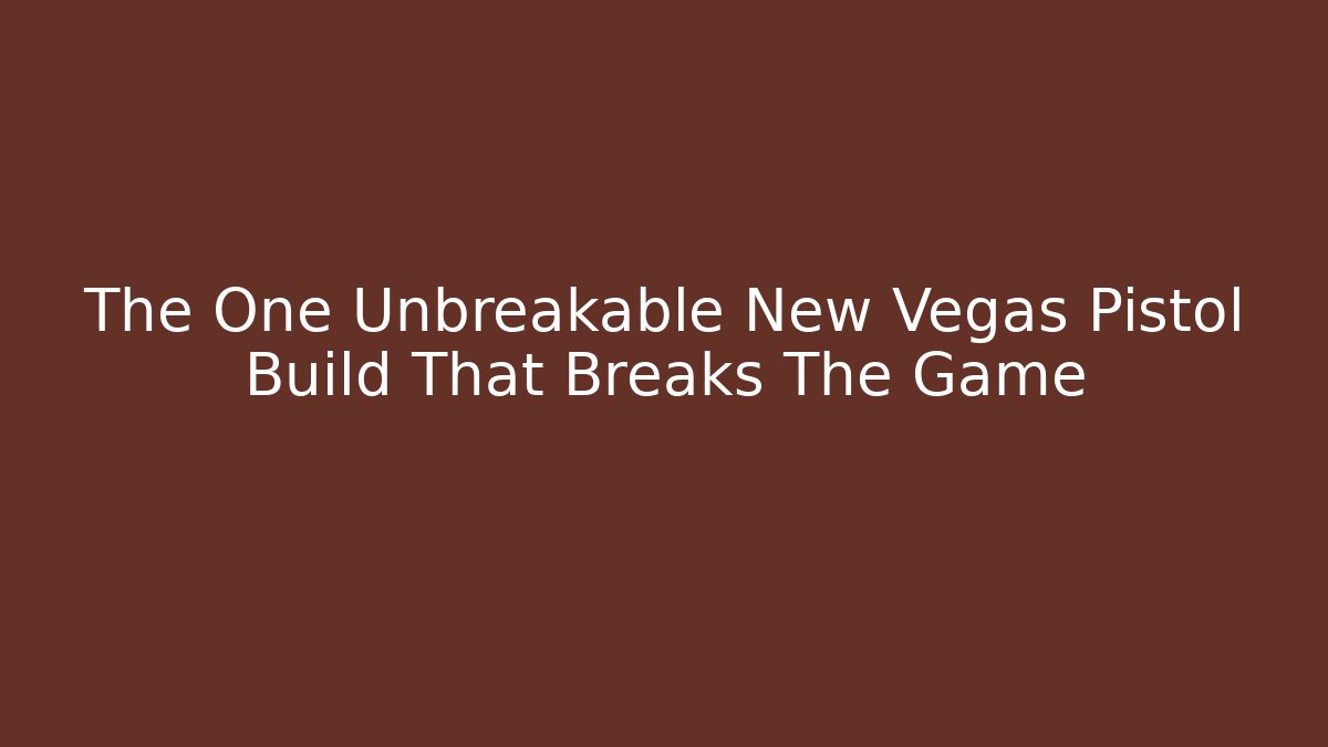 The One Unbreakable New Vegas Pistol Build That Breaks The Game