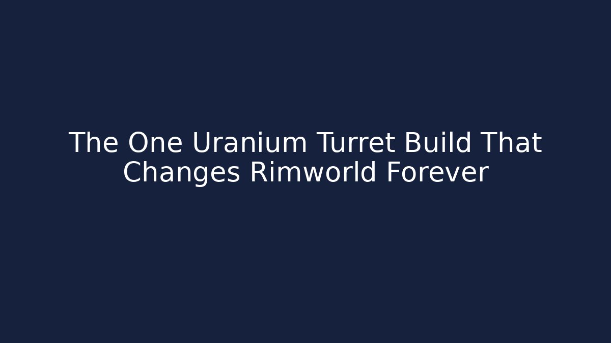 The One Uranium Turret Build That Changes Rimworld Forever - Vintage E-Juice