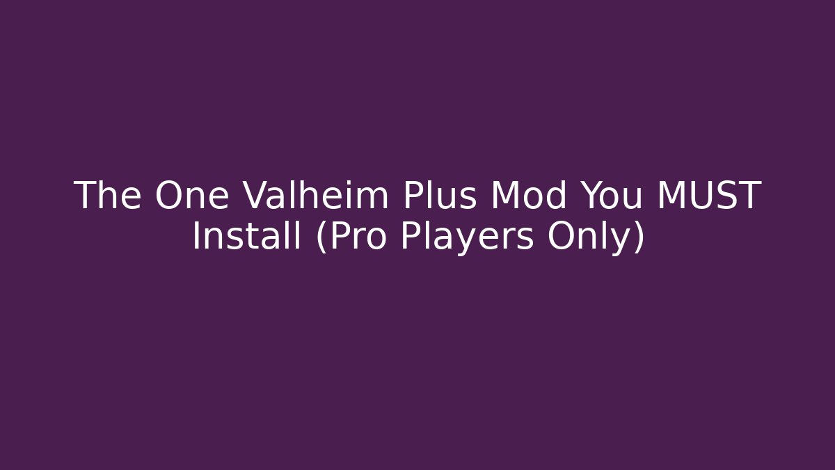 The One Valheim Plus Mod You MUST Install (Pro Players Only)