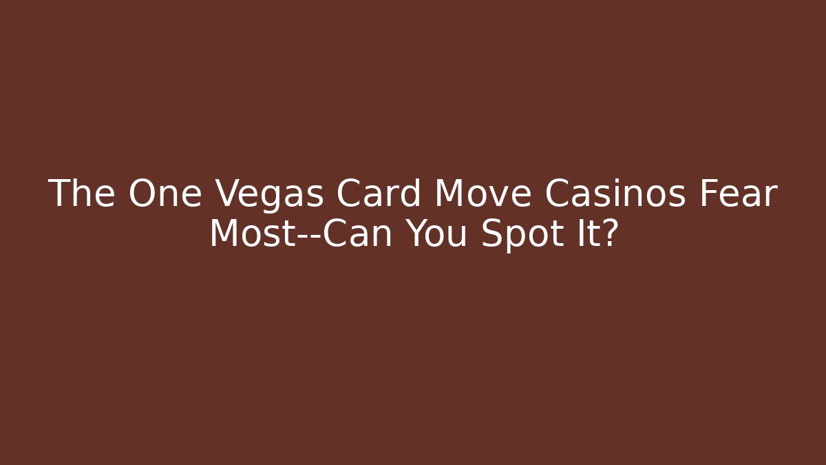 The One Vegas Card Move Casinos Fear Most—Can You Spot It?