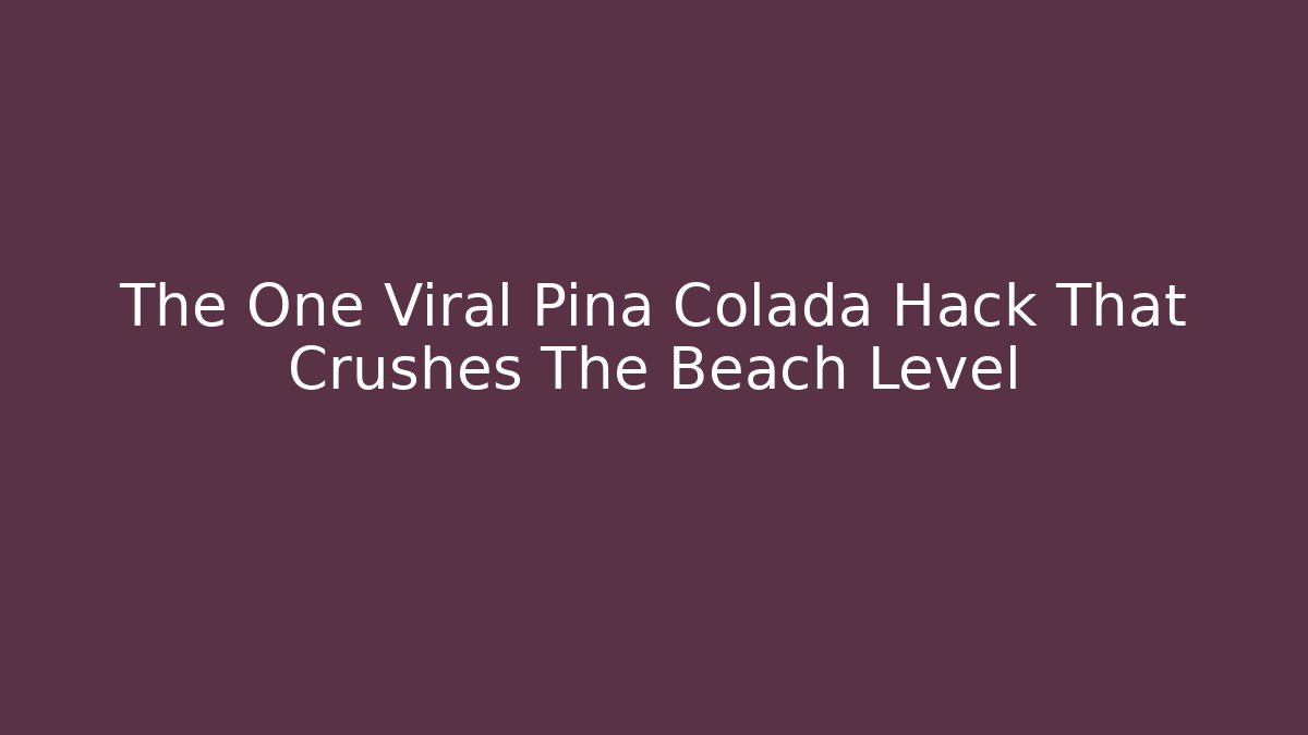 The One Viral Pina Colada Hack That Crushes The Beach Level - Vintage E-Juice