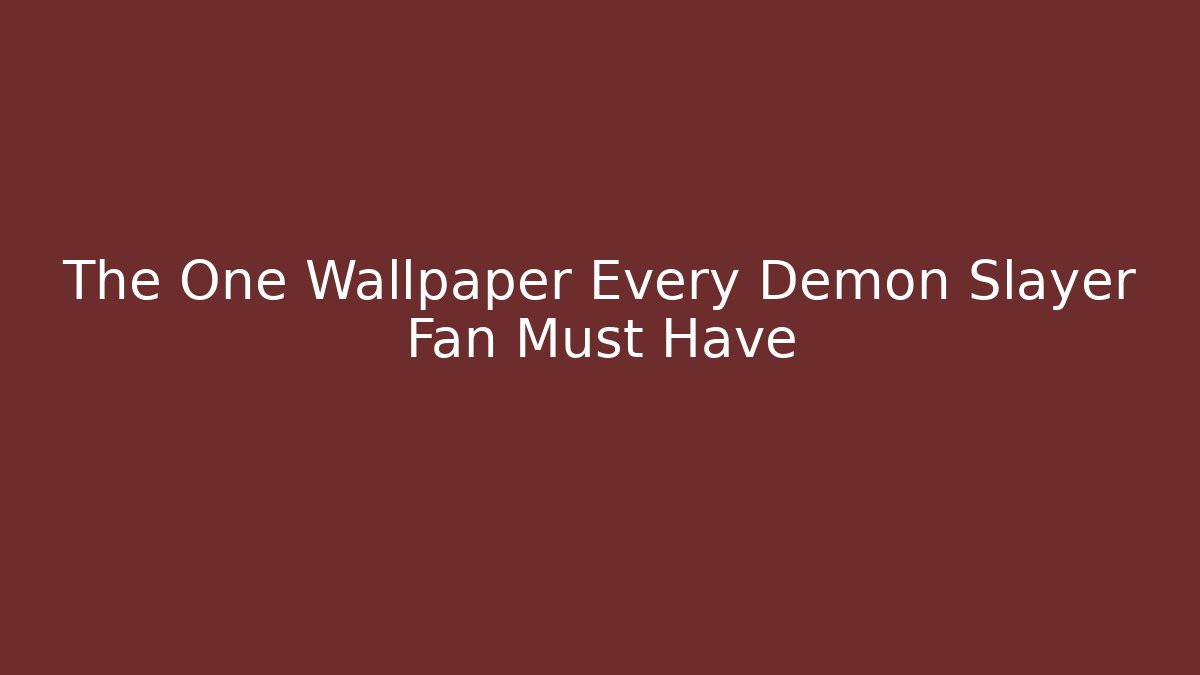 The One Wallpaper Every Demon Slayer Fan Must Have