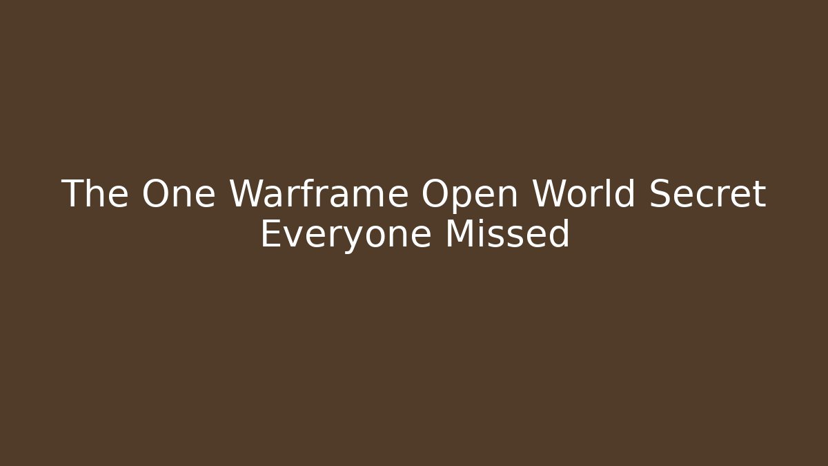 The One Warframe Open World Secret Everyone Missed