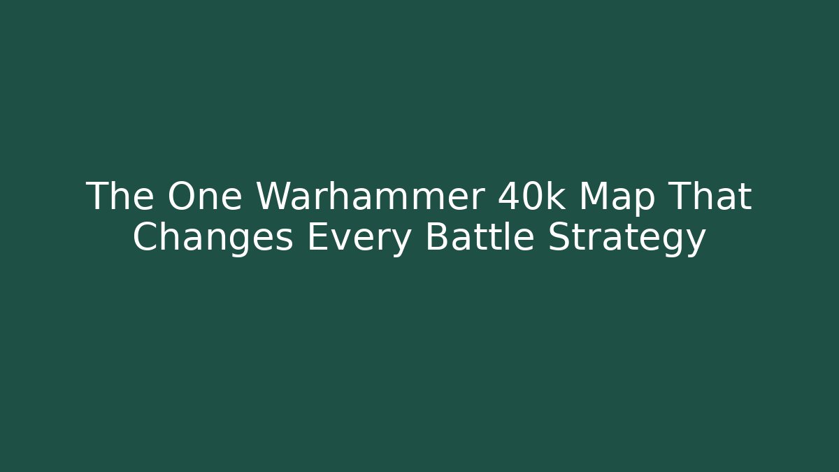 The One Warhammer 40k Map That Changes Every Battle Strategy