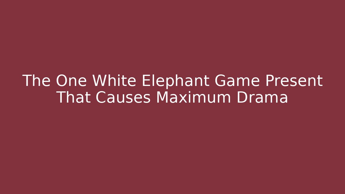 The One White Elephant Game Present That Causes Maximum Drama - Vintage E-Juice