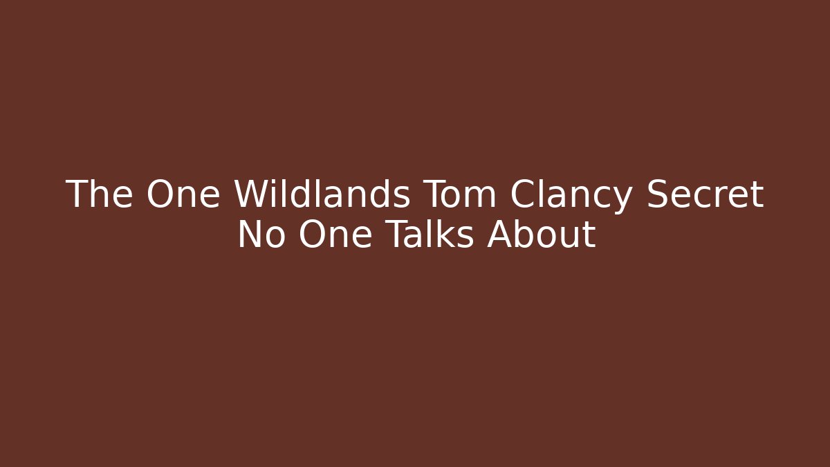 The One Wildlands Tom Clancy Secret No One Talks About - Vintage E-Juice