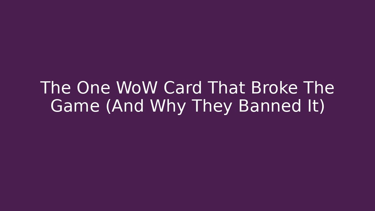The One WoW Card That Broke The Game (And Why They Banned It)